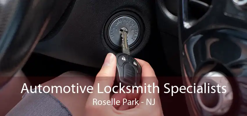 Automotive Locksmith Specialists Roselle Park - NJ
