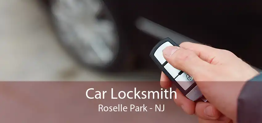 Car Locksmith Roselle Park - NJ