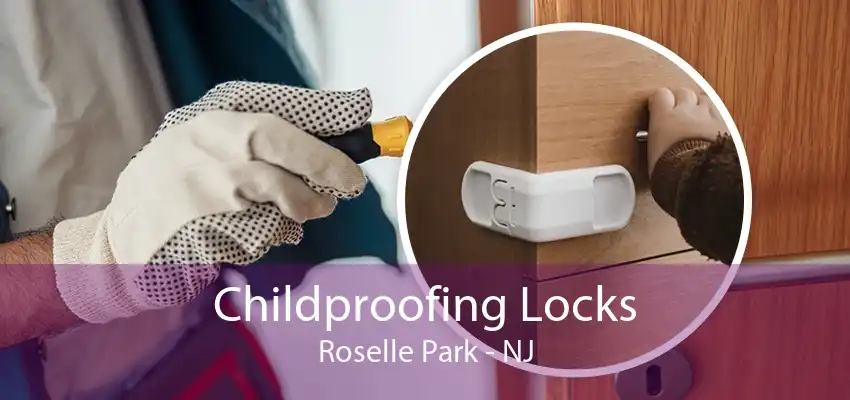 Childproofing Locks Roselle Park - NJ