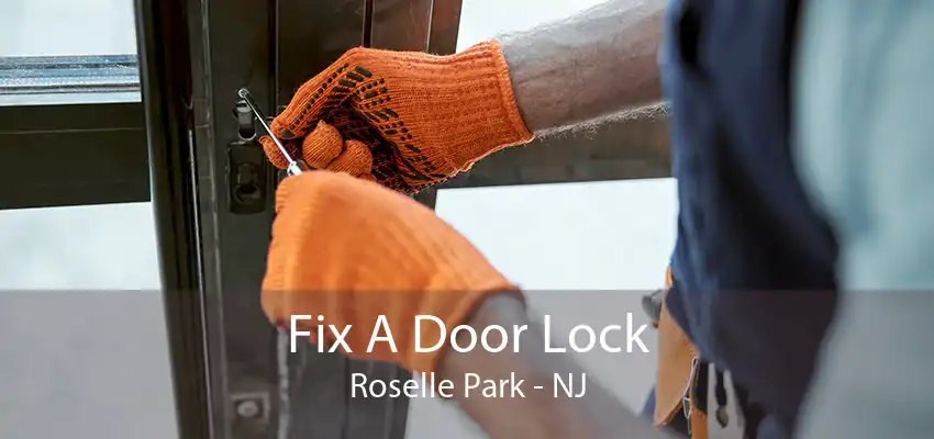 Fix A Door Lock Roselle Park - NJ