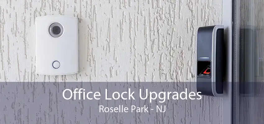 Office Lock Upgrades Roselle Park - NJ